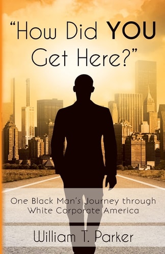 How Did You Get Here? One Black Man's Journey Through White Corporate America