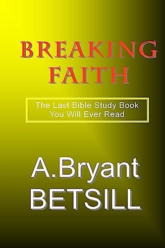Breaking Faith The Last Bible Study Book You Will Ever Read