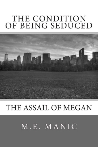 The Condition of Being Seduced The Assail of Megan