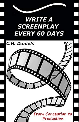 Write a Screenplay Every 60 Days From Concept to Production