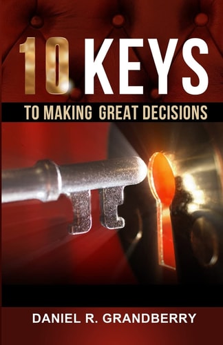 10 Keys to Making Great Decisions