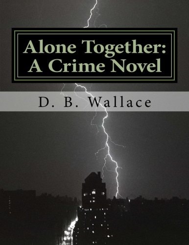 Alone Together A Crime Novel by D. B. Wallace