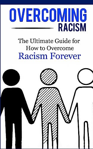 Overcoming Racism The Ultimate Guide for How to Overcome Racism Forever