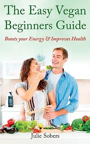 The Easy Vegan Beginners Guide Boosts Your Energy & Improves Health