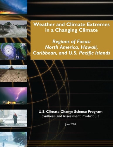 Weather and Climate Extremes in a Changing Climate Regions of Focus: North America, Hawaii, Caribbean, and U.S. Pacific Islands (SAP 3.3)
