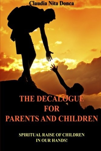 The Decalogue for Parents and Children Spiritual Raise of Children in Our Hands!