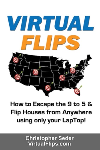 Virtual Flips How to Escape the 9 to 5 and Flips Houses Anywhere Using Only a Laptop!