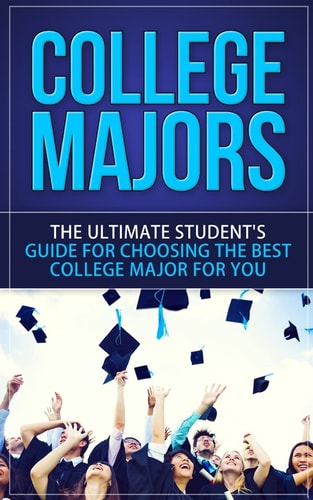 College Majors The Ultimate Student's Guide for Choosing the Best College Major for You