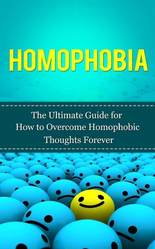 Homophobia The Ultimate Guide for How to Overcome Homophobic Thoughts Forever