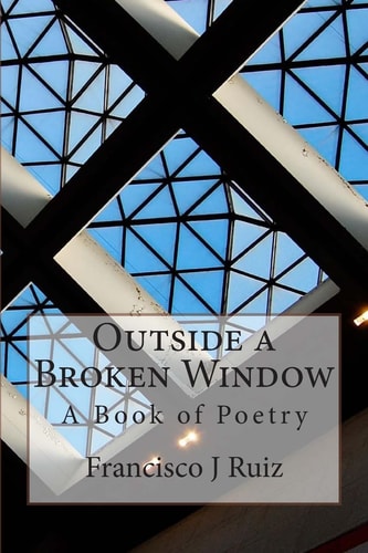 Outside a Broken Window A Book of Poetry