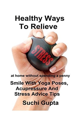 Healthy Ways To Relieve Stress Smile With Yoga Poses, Acupressure and Stress Advice Tips!