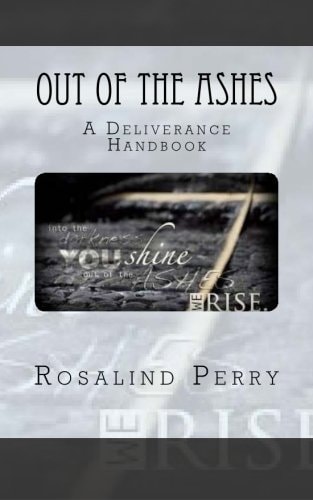Out of the Ashes A Deliverance Handbook