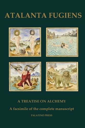 Atalanta Fugiens A Treatise on Alchemy - a Facsimile of the Complete Manuscript