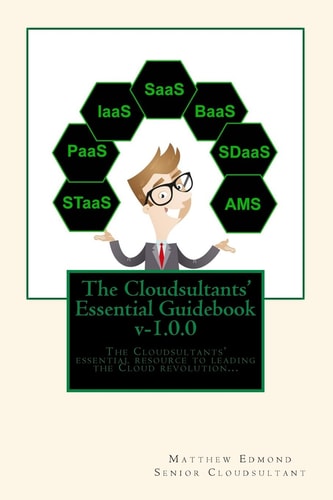 The Cloudsultants' Essential Guidebook The Cloudsultants' Essential Resource to Leading the Cloud Revolution...