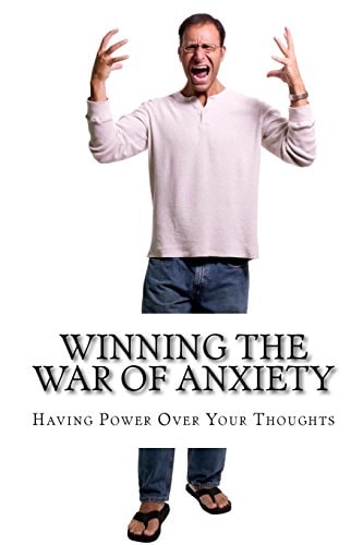 Winning the War of Anxiety Overcoming Our Emotions