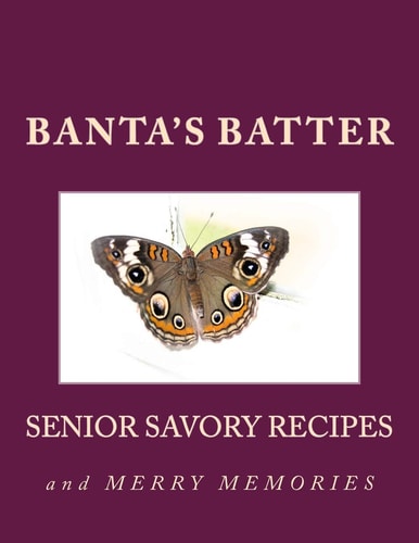 Banta's Batter Senior Savory Recipes and Merry Memories