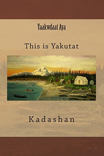 Yaakwdaat Aya This Is Yakutat