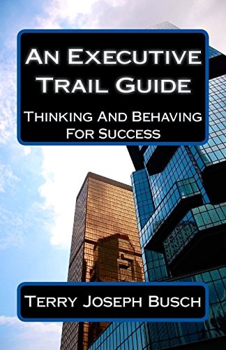 An Executive Trail Guide Thinking And Behaving For Success