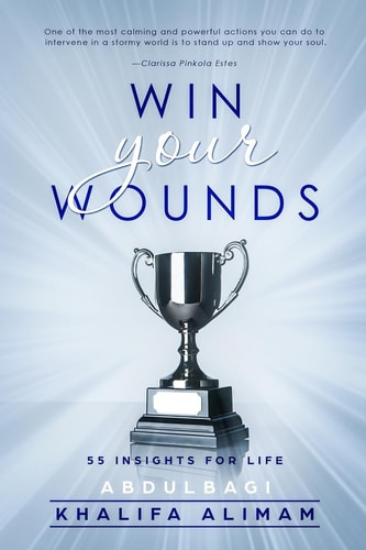Win Your Wounds Make Better Choices and Improve the Way You Perceive Life, Yourself and Others