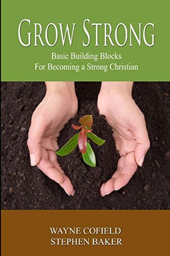 Grow Strong Basic Building Blocks For Becoming a Strong Christian