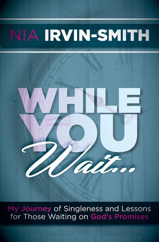 While You Wait... My Journey of Singleness and Lessons for Those Waiting on God's Promises