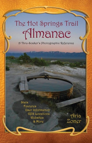 The Hot Springs Trail Almanac A Thru-Soaker's Photographic Reference - Black & White Edition