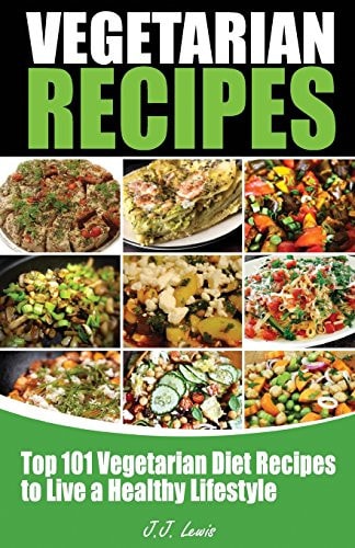 101 Vegetarian Recipes Top Vegetarian Diet Recipes to Live a Healthy Lifestyle