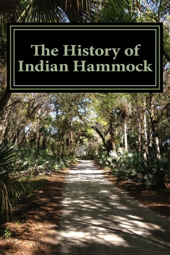 The History of Indian Hammock Includes a Brief History of Fort Drum and Okeechobee