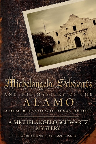 Michelangelo Schwartz and the Mystery of the Alamo A Humorous Story of Texas Politics