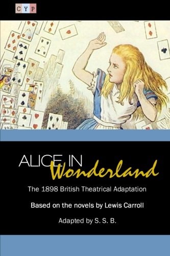 Alice in Wonderland The 1898 British Theatrical Adaptation