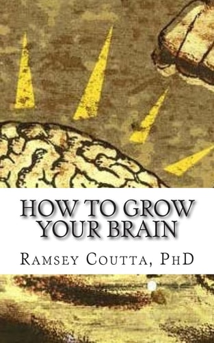 How to Grow Your Brain A Simple and Powerful Guide for Improving Your Intelligence
