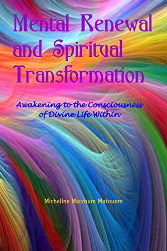 Mental Renewal and Spiritual Transformation Awakening to the Consciousness of Divine Life Within