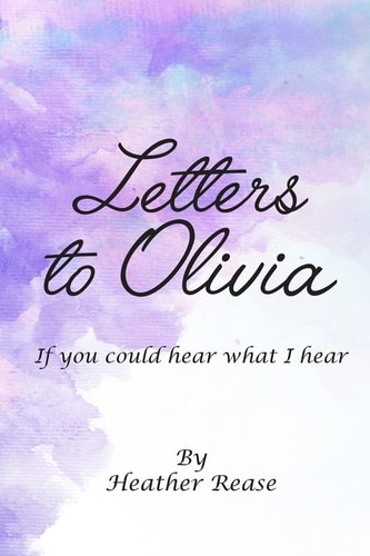 Letters to Olivia If You Could Hear What I Hear
