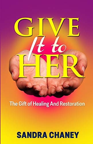 Give It To Her The Gift of Healing and Restoration
