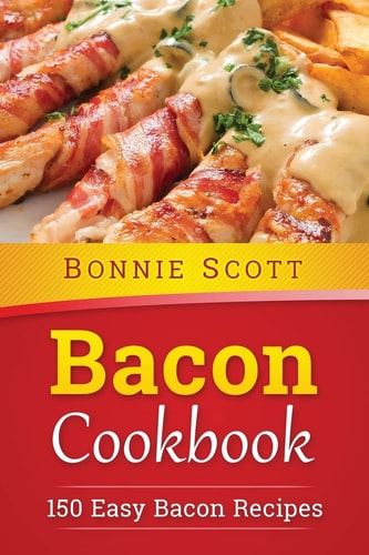 Bacon Cookbook 150 Easy Bacon Recipes