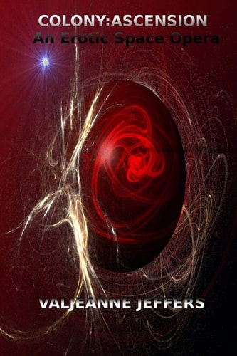 Colony: Ascension An Erotic Space Opera