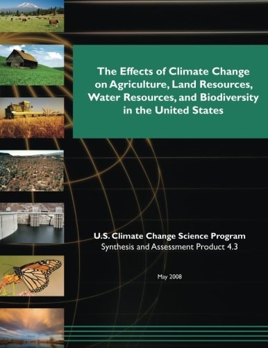 The Effects of Climate Change on Agriculture, Land Resources, Water Resources, and Biodiversity in the United States (SAP 4. 3)