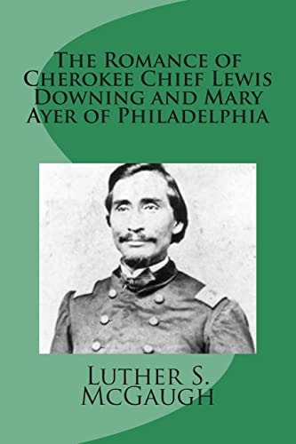The Romance of Cherokee Chief Lewis Downing and Mary Ayer of Philadelphia