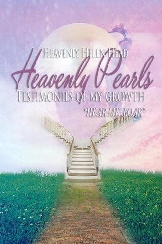 Heavenly Pearls Testimonies of My Growth "Hear Me Roar!"
