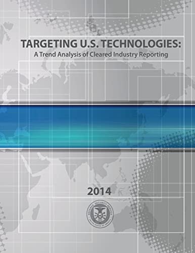 Targeting U. S. Technologies a Trend Analysis of Cleared Industry Reporting 2014