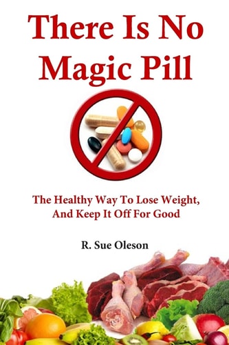 There Is No Magic Pill The Healthy Way To Lose Weight, And Keep It Off For Good