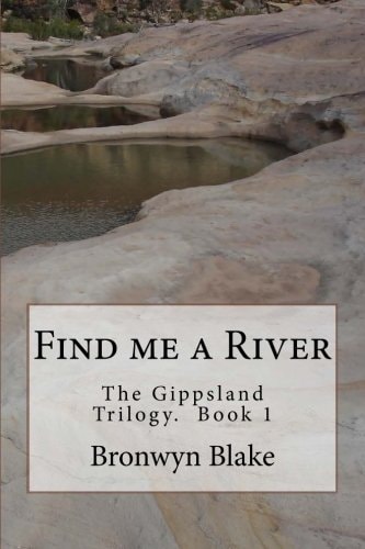 Find Me a River Book 1. The Gippland Trilogy