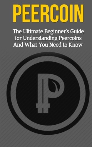 Peercoin The Ultimate Beginner's Guide for Understanding Peercoin And What You Need to Know