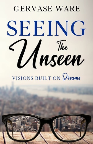 Seeing The Unseen Visions Built on Dreams