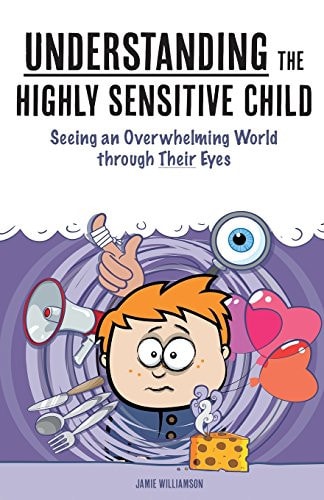 Understanding the Highly Sensitive Child Seeing an Overwhelming World Through Their Eyes