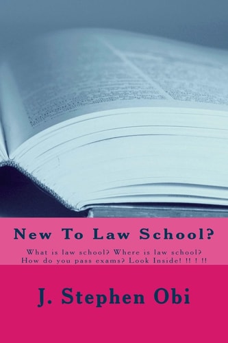 New to Law School? What Is Law School? Where Is Law School? How Do You Pass Exams? Look Inside! !! ! !!