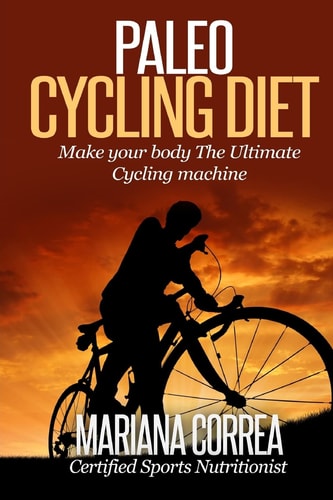 Paleo CYCLING Diet Make Your Body The Ultimate Cycling Machine