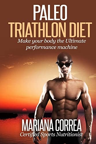Paleo TRIATHLON Diet Make Your Body The Ultimate Performance Machine