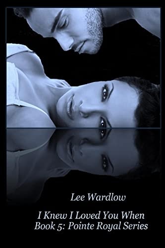 I Knew I Loved You When Book 5: Pointe Royal Series