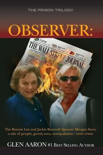 Observer The Ronnie Lee and Jackie Bancroft Spencer Morgan Story, a Tale of People, Greed, Envy: a Tale of People, Greed, Envy, Manipulation -- Even Crime